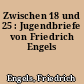 Zwischen 18 und 25 : Jugendbriefe von Friedrich Engels