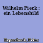 Wilhelm Pieck : ein Lebensbild