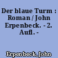 Der blaue Turm : Roman / John Erpenbeck. - 2. Aufl. -