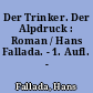 Der Trinker. Der Alpdruck : Roman / Hans Fallada. - 1. Aufl. -