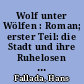 Wolf unter Wölfen : Roman; erster Teil: die Stadt und ihre Ruhelosen / Hans Fallada. - 4. Aufl. -