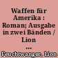 Waffen für Amerika : Roman; Ausgabe in zwei Bänden / Lion Feuchtwanger. - Band 1. -