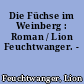 Die Füchse im Weinberg : Roman / Lion Feuchtwanger. -