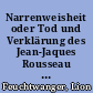 Narrenweisheit oder Tod und Verklärung des Jean-Jaques Rousseau : Roman / Lion Feuchtwanger. -