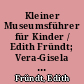 Kleiner Museumsführer für Kinder / Edith Fründt; Vera-Gisela Ewald. - 2., veränd. Aufl. -