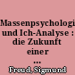 Massenpsychologie und Ich-Analyse : die Zukunft einer Illusion / Sigmund Freud. - 156.-180. Tsd., ungekürzte Ausgabe. -