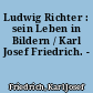 Ludwig Richter : sein Leben in Bildern / Karl Josef Friedrich. -