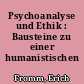 Psychoanalyse und Ethik : Bausteine zu einer humanistischen Charakterologie