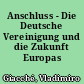 Anschluss - Die Deutsche Vereinigung und die Zukunft Europas