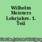 Wilhelm Meisters Lehrjahre. 1. Teil