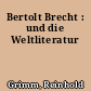 Bertolt Brecht : und die Weltliteratur