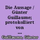 Die Aussage / Günter Guillaume; protokolliert von Günter Karau. -