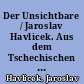 Der Unsichtbare / Jaroslav Havlicek. Aus dem Tschechischen übersetzt von Gustav Just. - 1. Aufl. -