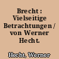Brecht : Vielseitige Betrachtungen / von Werner Hecht. -