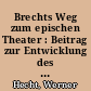 Brechts Weg zum epischen Theater : Beitrag zur Entwicklung des epischen Theaters 1918-1935 / von Werner Hecht. -brechts weg zum epischen theater
