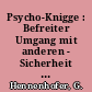 Psycho-Knigge : Befreiter Umgang mit anderen - Sicherheit im sozialen Verhalten / G. Hennenhofer; H.-U. Jaensch. -