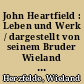John Heartfield : Leben und Werk / dargestellt von seinem Bruder Wieland Herzfelde. -