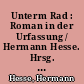 Unterm Rad : Roman in der Urfassung / Hermann Hesse. Hrsg. und mit einem Nachwort von Volker Michels. -