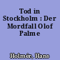Tod in Stockholm : Der Mordfall Olof Palme