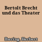 Bertolt Brecht und das Theater