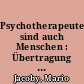 Psychotherapeuten sind auch Menschen : Übertragung und menschliche Beziehung in der Jungschen Praxis / Mario Jacoby. -