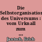 Die Selbstorganisation des Universums : vom Urknall zum menschlichen Geist / Erich Jantsch. - Erw. Neuaufl. -