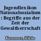 Jugendlexikon Nationalsozialismus : Begriffe aus der Zeit der Gewaltherrschaft 1933-1945
