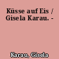 Küsse auf Eis / Gisela Karau. -