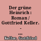 Der grüne Heinrich : Roman / Gottfried Keller. - 3. Aufl. -