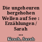 Die ungeheuren bergehohen Wellen auf See : Erzählungen / Sarah Kirsch. - 3. Aufl. -