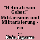 "Helm ab zum Gebet!" Militarismus und Militarisierung - ein deutsches Schicksal?