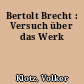 Bertolt Brecht : Versuch über das Werk