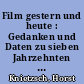 Film gestern und heute : Gedanken und Daten zu sieben Jahrzehnten Geschichte der Filmkunst / Horst Knietzsch. - 1. Aufl. -
