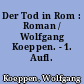 Der Tod in Rom : Roman / Wolfgang Koeppen. - 1. Aufl. -