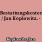 Bestattungskosten / Jan Koplowitz. -