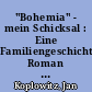 "Bohemia" - mein Schicksal : Eine Familiengeschichte; Roman / Jan Koplowitz. -