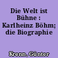 Die Welt ist Bühne : Karlheinz Böhm; die Biographie