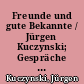 Freunde und gute Bekannte / Jürgen Kuczynski; Gespräche mit Thomas Grimm. -