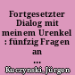 Fortgesetzter Dialog mit meinem Urenkel : fünfzig Fragen an einen unverbesserlichen Urgroßvater / Jürgen Kuczynski. -