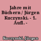 Jahre mit Büchern / Jürgen Kuczynski. - 1. Aufl. -