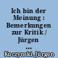 Ich bin der Meinung : Bemerkungen zur Kritik / Jürgen Kuczynski. -