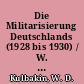 Die Militarisierung Deutschlands (1928 bis 1930) / W. D. Kulbakin. Deutsch von Arno Specht. -