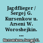 Jagdflieger / Sergej G. Kursenkow u. Arseni W. Woroshejkin. Ins Deutsche übertragen von Harald Krehahn und Heinz Kühart. -