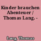 Kinder brauchen Abenteuer / Thomas Lang. -