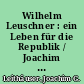 Wilhelm Leuschner : ein Leben für die Republik / Joachim G. Leithäuser. -