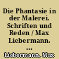 Die Phantasie in der Malerei. Schriften und Reden / Max Liebermann. - 1. Aufl. -