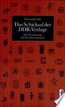 Das Schicksal der DDR-Verlage : die Privatisierung und ihre Konsequenzen