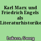 Karl Marx und Friedrich Engels als Literaturhistoriker