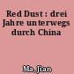 Red Dust : drei Jahre unterwegs durch China
