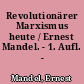 Revolutionärer Marxismus heute / Ernest Mandel. - 1. Aufl. -